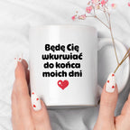 Kubek z nadrukiem "Będę Cię wkurwiać do końca moich dni" II