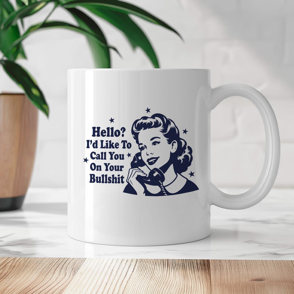 Kubek z nadrukiem "Hello? I'd Like To Call You On Your Bullshit"