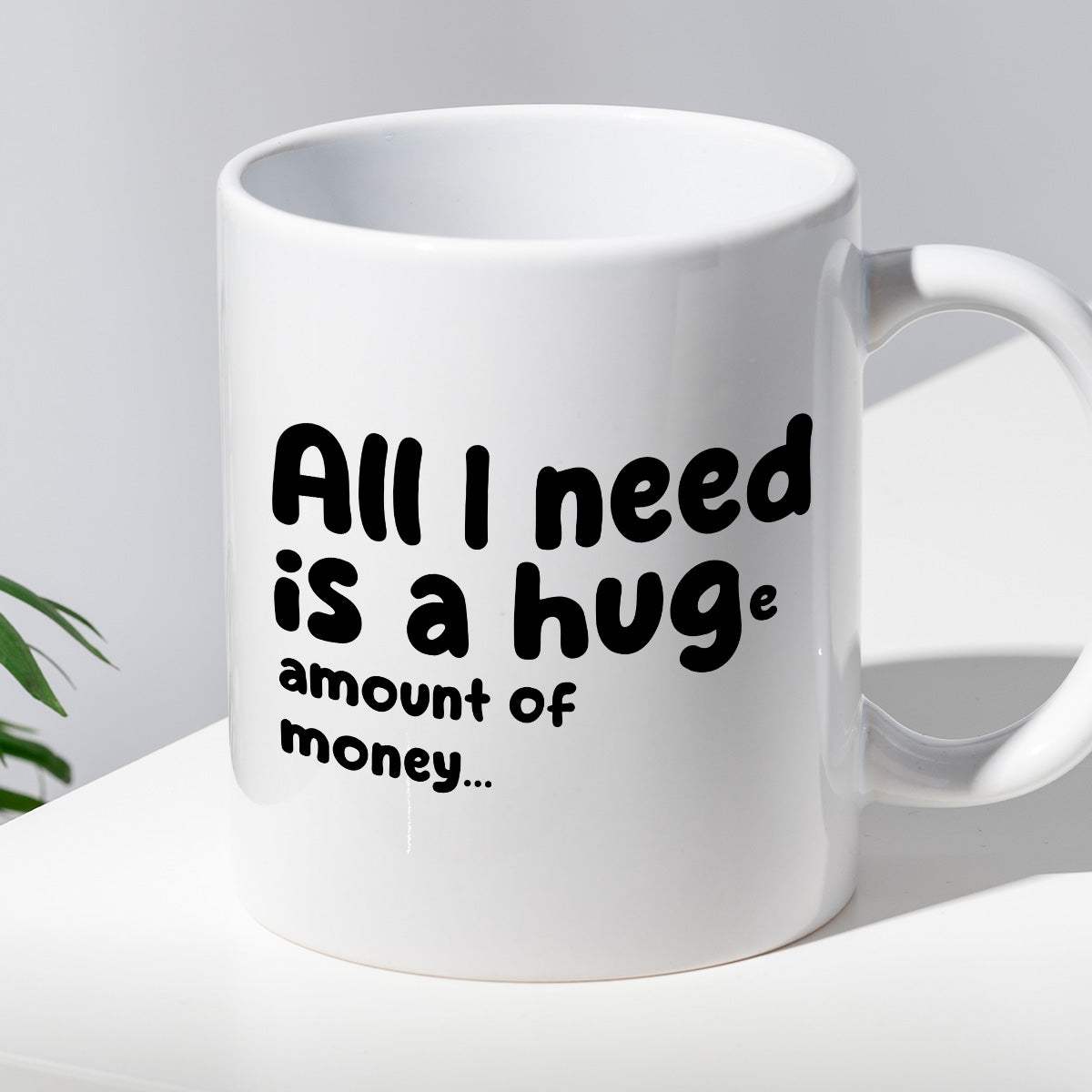 Kubek z nadrukiem "All I need is a hug(e) amount of money"