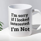 Kubek z nadrukiem "I’m sorry if I looked interested. I’m Not."