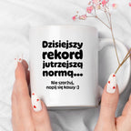 Kubek z nadrukiem "Dzisiejszy rekord jutrzejszą normą..."