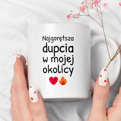 Kubek z nadrukiem - "Najgorętsza dupcia w mojej okolicy"