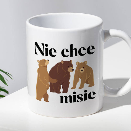 Kubek z nadrukiem "Nie chce misie"