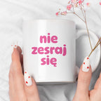 Kubek z nadrukiem "nie zesraj się" v2