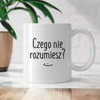 Kubek z nadrukiem "Czego nie rozumiesz?" FB