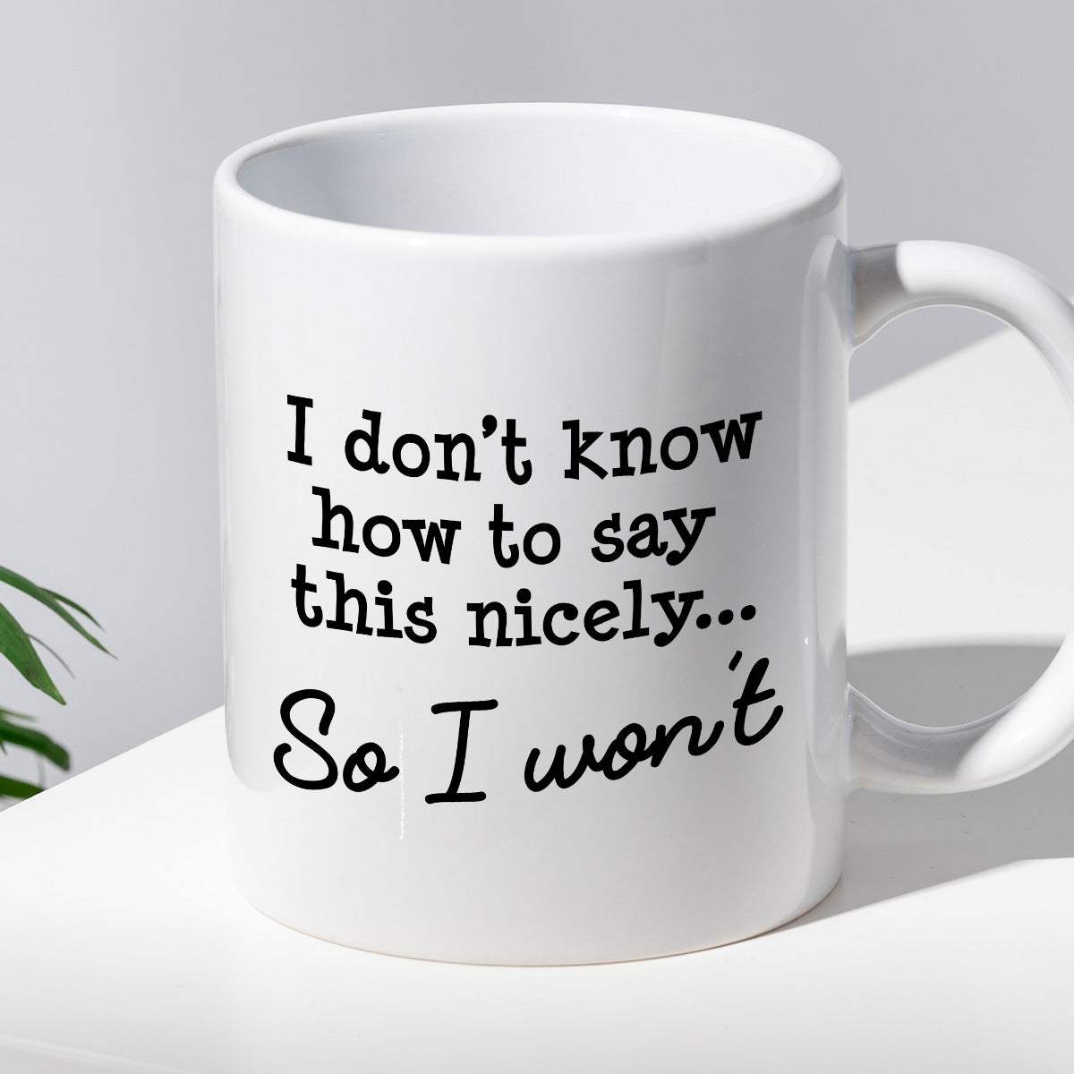 Kubek z nadrukiem "I don’t know hot to say this nicely… So I won’t"
