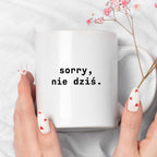Kubek z nadrukiem "sorry, nie dziś.'