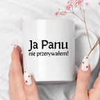 Kubek z nadrukiem "Ja Panu nie przerywałem!" v2