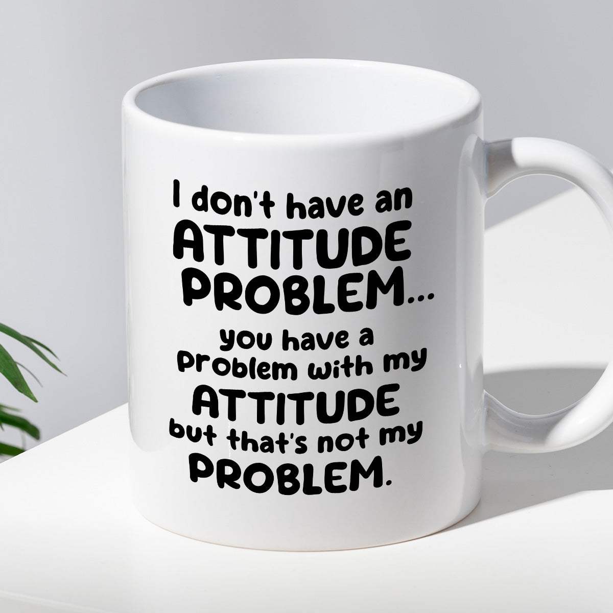 Kubek z nadrukiem "I don’t have an attitude problem… you have a proble