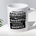 Kubek z nadrukiem "I would apologize to anyone I have not yet offended