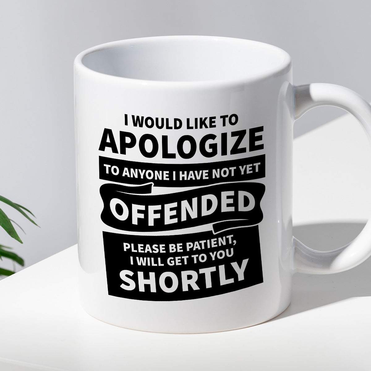 Kubek z nadrukiem "I would apologize to anyone I have not yet offended