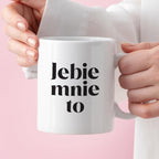 Kubek z nadrukiem "Jebie mnie to"