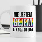 Kubek z nadrukiem "Nie jestem gejem, ale 50 zł to 50 zł"
