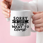 Kubek z nadrukiem "Sorry I'm late... I didn't want to come"