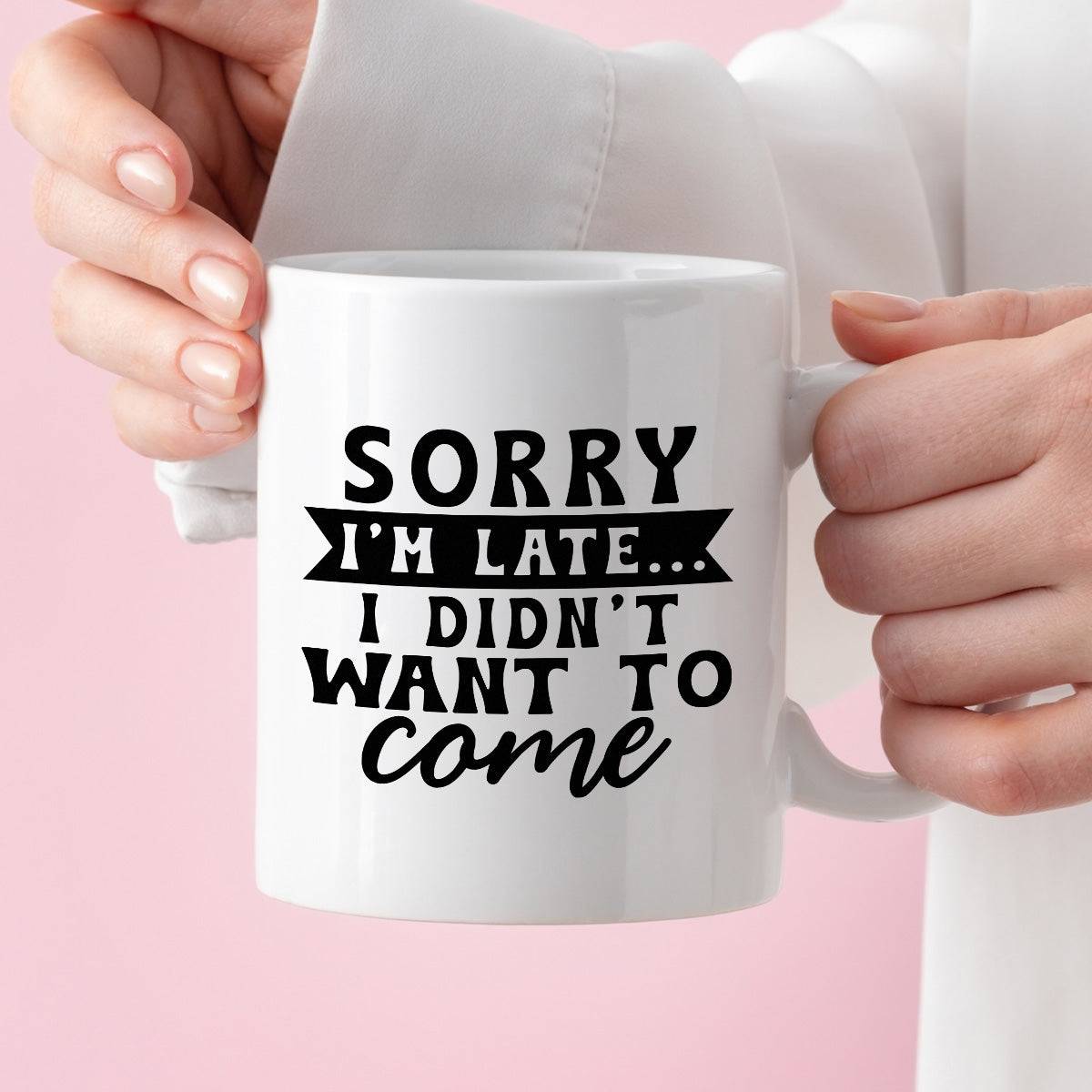 Kubek z nadrukiem "Sorry I'm late... I didn't want to come"