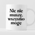 Kubek z nadrukiem "Nic nie muszę wszystko mogę"