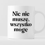 Kubek z nadrukiem "Nic nie muszę wszystko mogę"