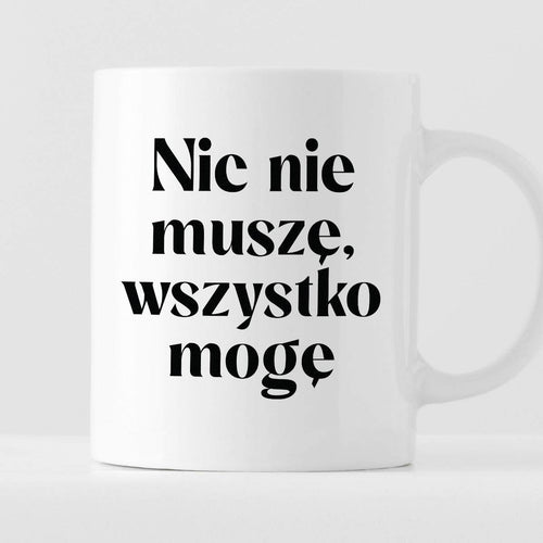 Kubek z nadrukiem "Nic nie muszę wszystko mogę"