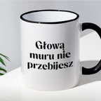 Kubek z nadrukiem "Głową muru nie przebijesz" 330 ml