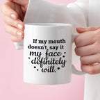 Kubek z nadrukiem "If my mouth doesn’t say it my face definitely will.