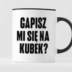 Kubek z nadrukiem "Gapisz mi się na kubek?"