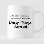 Kubek z nadrukiem "My Polacy nie mamy szczęścia do sąsiadów - Prusy, R