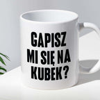 Kubek z nadrukiem "Gapisz mi się na kubek?"