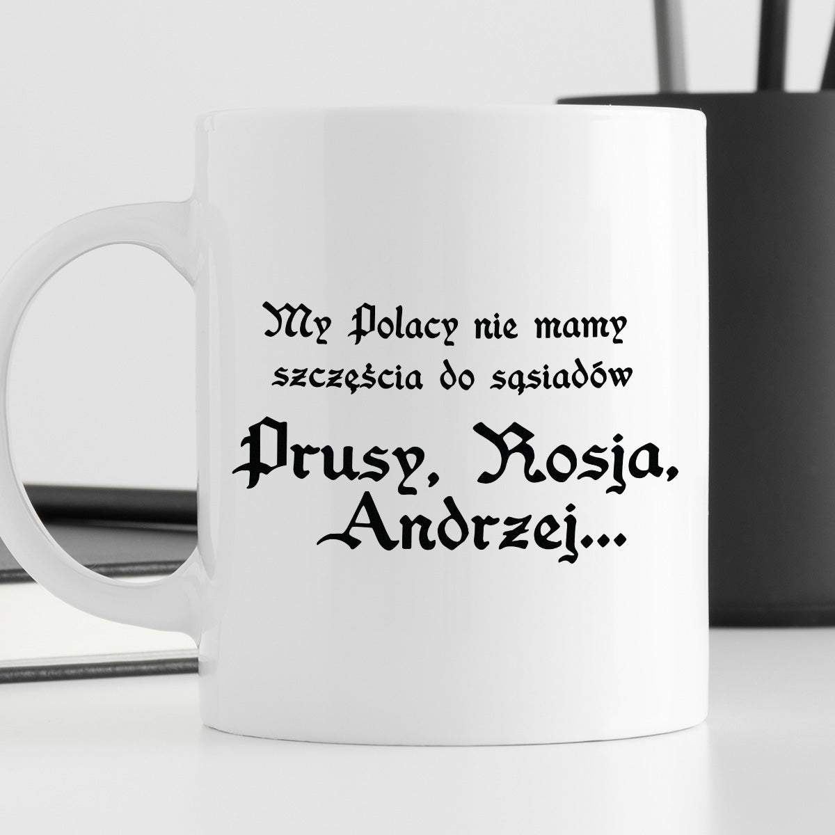 Kubek z nadrukiem "My Polacy nie mamy szczęścia do sąsiadów - Prusy, R