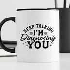 Kubek z nadrukiem "Keep talking, I'm diagnosing you"
