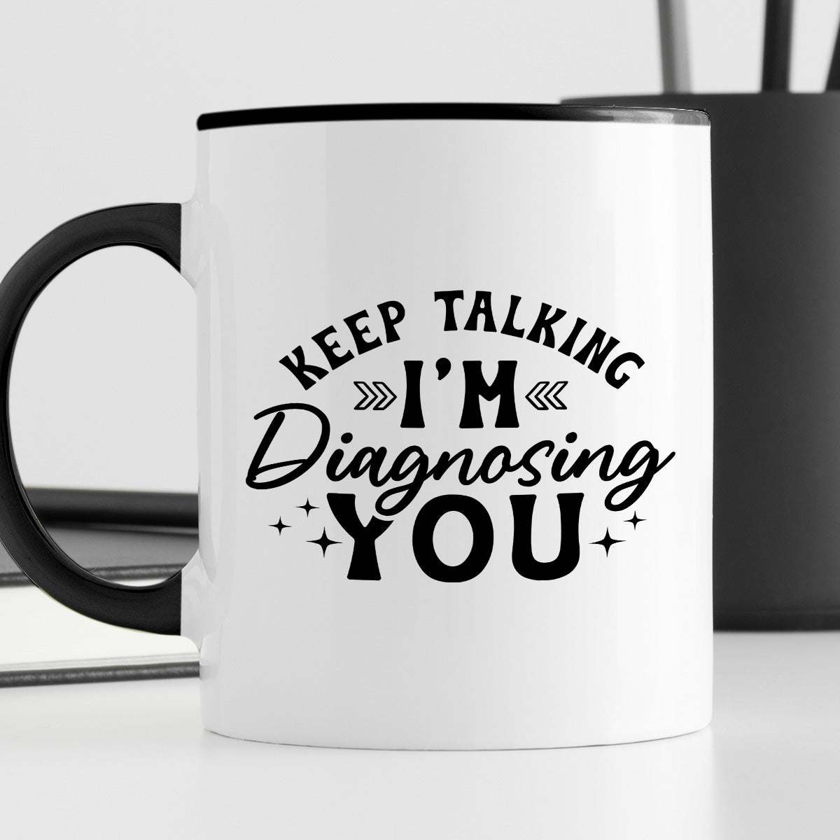 Kubek z nadrukiem "Keep talking, I'm diagnosing you"