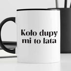 Kubek z nadrukiem "Koło dupy mi to lata"