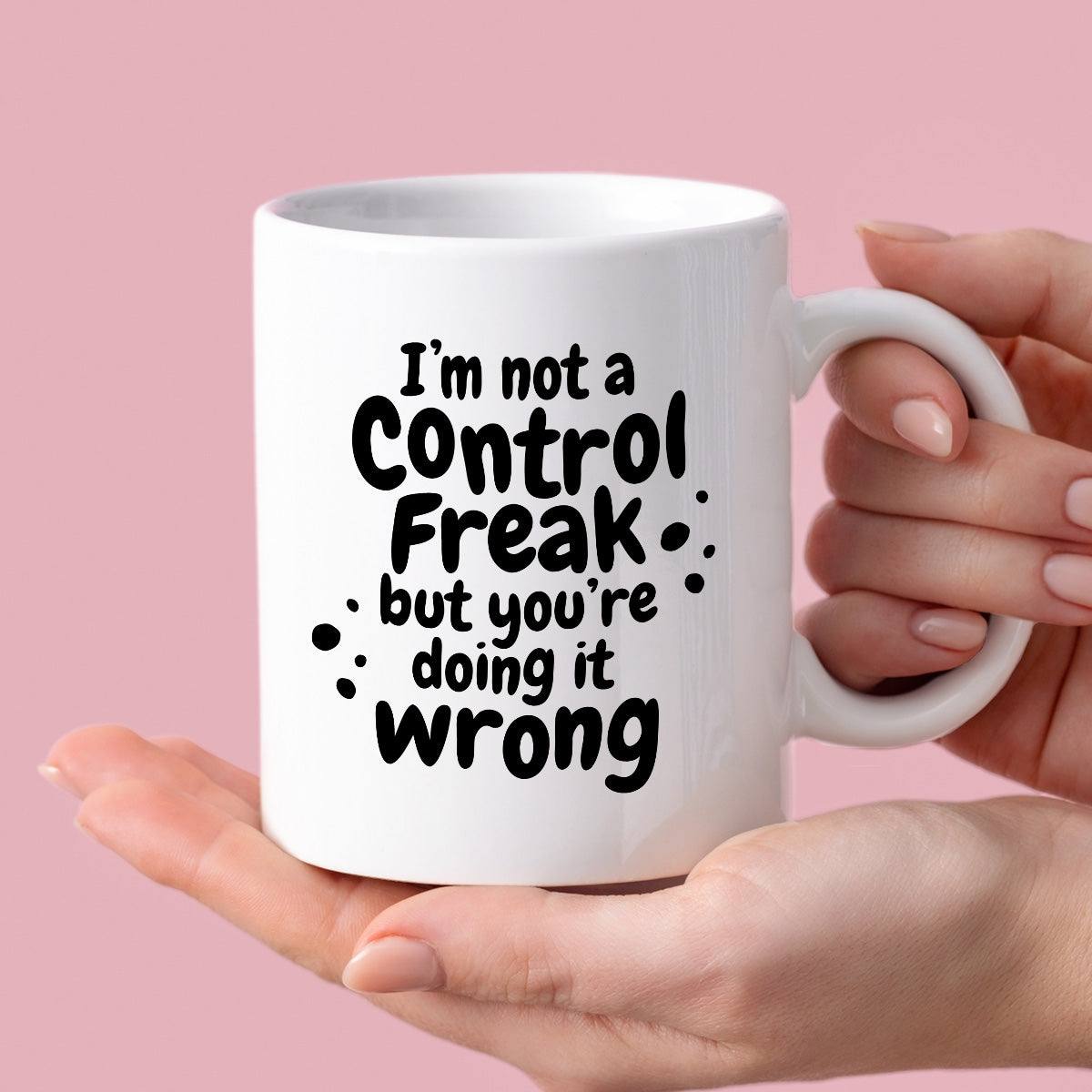 Kubek z nadrukiem "I’m not a Control Freak but you’re doing it wrong"