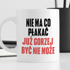 Kubek z nadrukiem "Nie ma co płakać, już gorzej być nie może" cytat M.