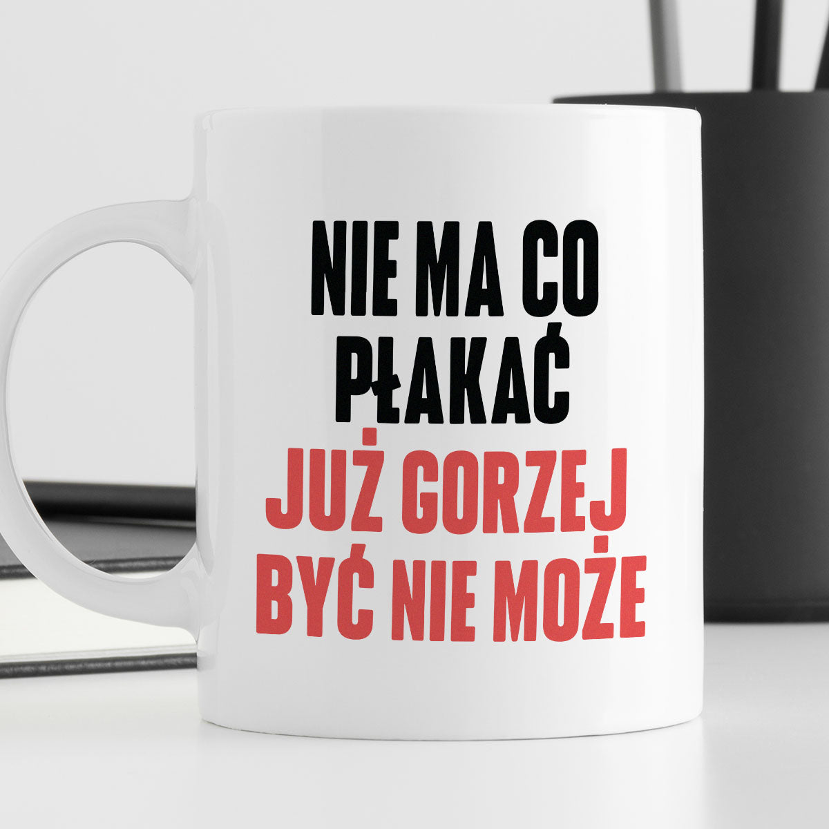 Kubek z nadrukiem "Nie ma co płakać, już gorzej być nie może" cytat M. Gessler