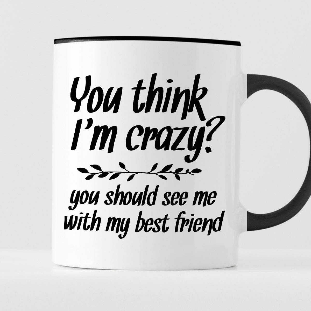 Kubek z nadrukiem "You think I’m crazy? You should see me with my best