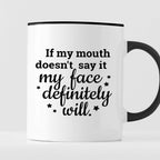 Kubek z nadrukiem "If my mouth doesn’t say it my face definitely will.