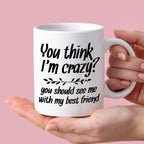 Kubek z nadrukiem "You think I’m crazy? You should see me with my best