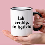 Kubek z nadrukiem "Jak zrobię, to będzie"