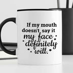 Kubek z nadrukiem "If my mouth doesn’t say it my face definitely will.