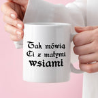 Kubek z nadrukiem "Tak mówią Ci z małymi wsiami"