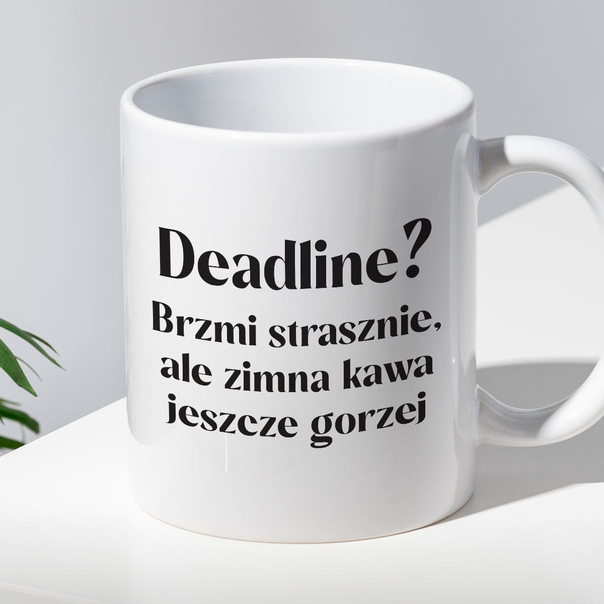 Kubek z nadrukiem "Deadline? Brzmi strasznie, ale zimna kawa jeszcze g