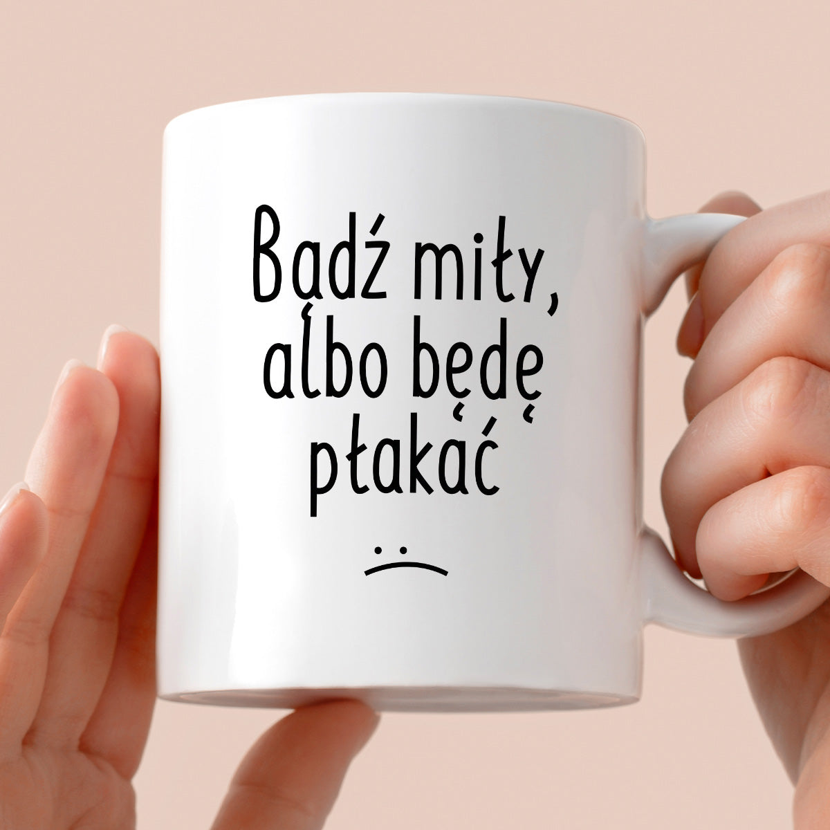 Kubek z nadrukiem "Bądź miły, albo będę płakać"