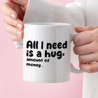 Kubek z nadrukiem "All I need is a hug(e) amount of money"
