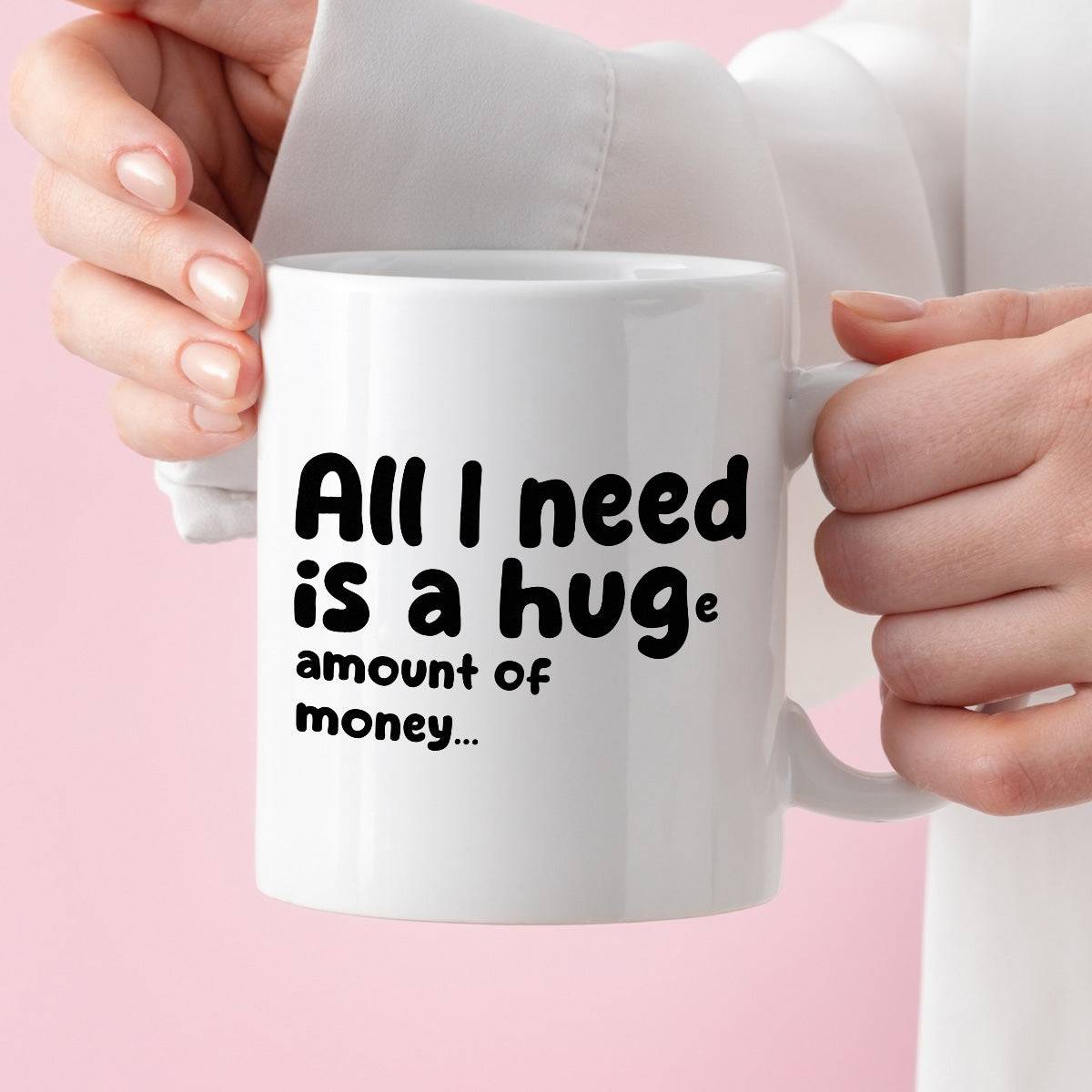 Kubek z nadrukiem "All I need is a hug(e) amount of money"