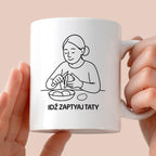 Kubek z nadrukiem "Idź zapytaj Taty" - Cytaty MAMY - DZIEŃ MAMY