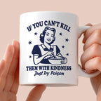 Kubek z nadrukiem "If You Can't Kill Them With Kindness Just Try Poiso