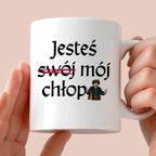Kubek z nadrukiem "Jesteś (swój) mój chłop" v2