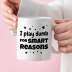 Kubek z nadrukiem "I play dumb for smart reasons"