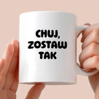 Kubek z nadrukiem - "Chuj, zostaw tak"