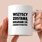 Kubek z nadrukiem - "Wszyscy zostaną ukarani za skurwysyństwo"